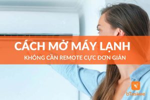 Cách mở máy lạnh không cần remote