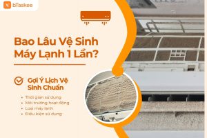bao lâu vệ sinh máy lạnh 1 lần