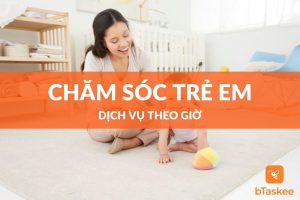 Dịch vụ chăm sóc trẻ em tại nhà theo giờ