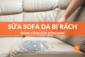 Hướng dẫn chi tiết cách sửa sofa da bị rách