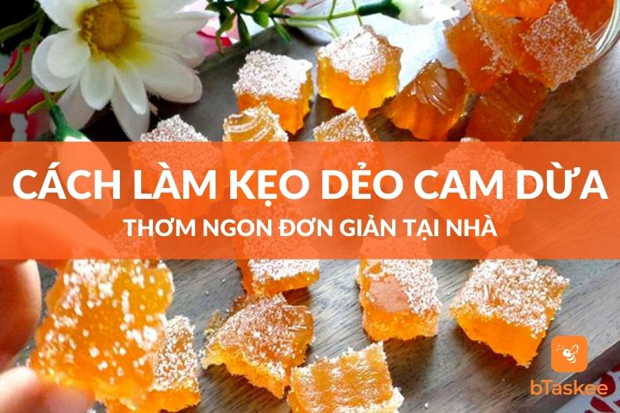 Cách Làm Kẹo Dẻo Cam Dừa Thơm Ngon Đơn Giản Tại Nhà – bTaskee