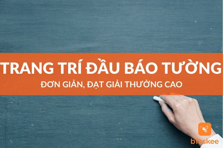 Trang Trí Đầu Báo Tường Đơn Giản, Đạt Giải Thưởng Cao – bTaskee