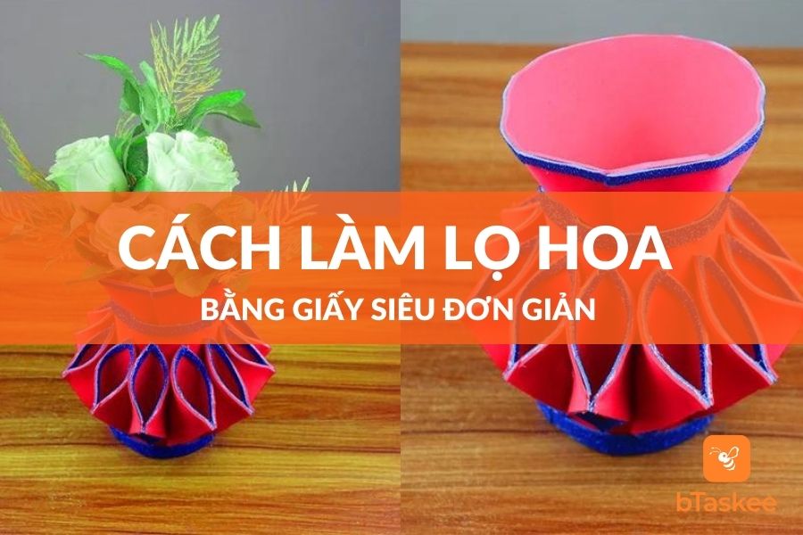 Cách làm lọ hoa bằng giấy siêu đơn giản