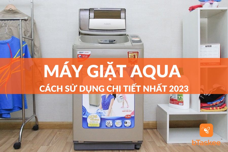 Cách Sử Dụng Máy Giặt Aqua Chi Tiết Nhất 2023