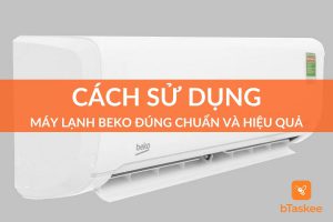 Cách Sử Dụng Máy Lạnh Beko Đúng Chuẩn Và Hiệu Quả