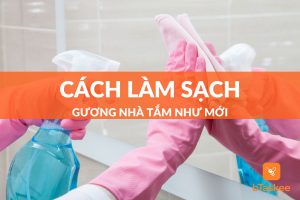 Cách làm sạch gương nhà tắm rõ sáng như mới