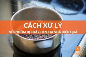 Cách xử lý nồi nhôm bị cháy đen bTaskee