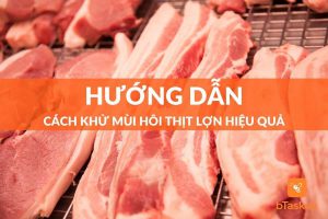 cách khủ mùi hôi thịt lợn hiệu quả
