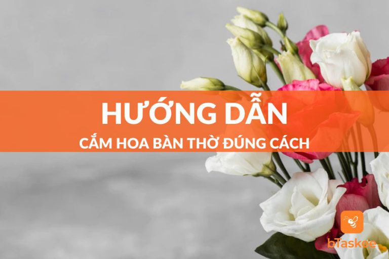 Cách Cắm Hoa Bàn Thờ Và Những Điều Bạn Chưa Biết bTaskee