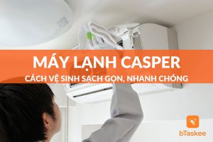 Cách vệ sinh máy lạnh casper sạch gọn, nhanh chóng