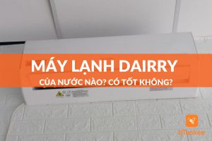 máy lạnh dairry có tốt không?