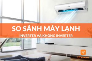 so sánh máy lạnh có inverter và không inverter