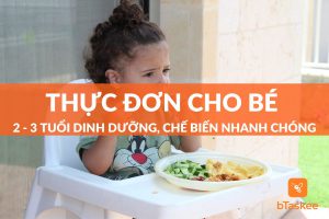Thực Đơn Cho Bé 2 - 3 Tuổi Đủ Dinh Dưỡng Con Ăn Mau Lớn