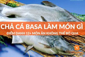 chả cá basa làm món gì ngon