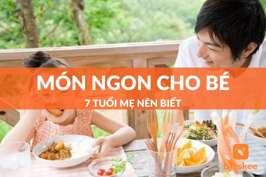 món ngon cho bé 7 tuổi đầy đủ dinh dưỡng con ăn mau lớn