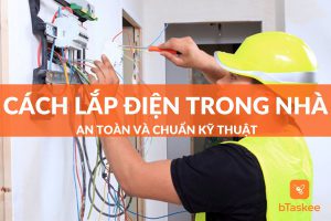 hướng dẫn cách lắp điện trong nhà an toàn và chuẩn kỹ thuật