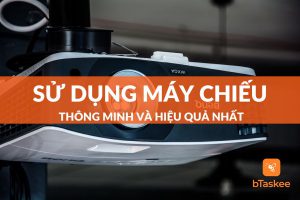 Cách sử dụng máy chiếu thông minh và hiệu quả nhất