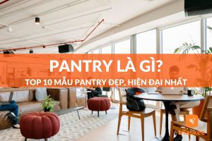 Pantry là gì? Các mẫu pantry room văn phòng đẹp nhất