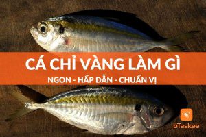Cá chỉ vàng làm gì ngon? 11 món hấp dẫn từ cá chỉ vàng