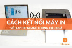 cách kết nối máy in với laptop nhanh chóng, hiệu quả
