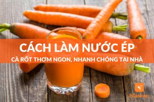 Cách làm nước ép cà rốt đơn giản ai cũng có thể làm được