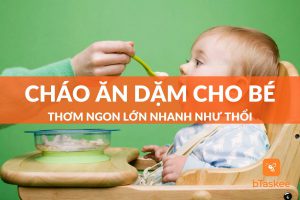 Top các món cháo ăn dặm cho bé thơm ngon con ăn mau lớn