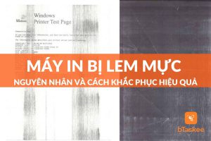 Nguyên nhân và cách khắc phục máy in bị lem mực tại nhà hiệu quả