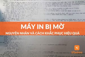 Tổng hợp 6 nguyên nhân khiến máy in mờ và cách khắc phục hiệu quả