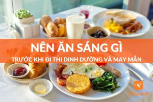 Nên ăn sáng gì trước khi đi thi dinh dưỡng và may mắn?