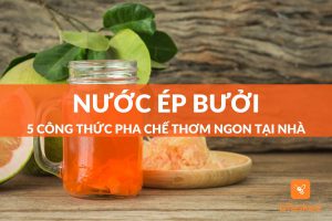 Top 5 công thức nước ép bưởi thơm ngon không thể chối từ