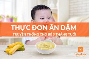 gợi ý thực đơn ăn dặm truyền thống cho bé 5 tháng siêu bổ dưỡng