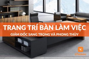 Top 10 món đồ trang trí bàn làm việc giám đốc sang trọng và thuận phong thủy