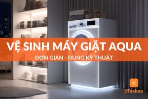 hướng dẫn vệ sinh máy giặt aqua đơn giản đúng kỹ thuật