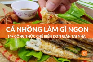 Cá nhồng làm gì ngon? 14+ công thức chế biến dễ làm tại nhà