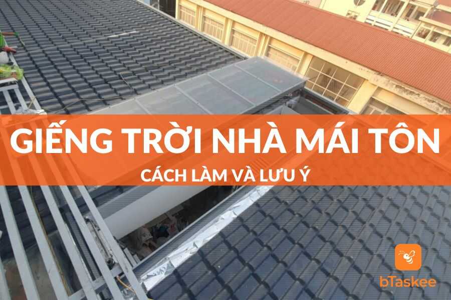 Hướng dẫn cách làm giếng trời cho nhà mái tôn chi tiết