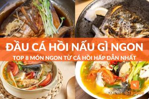 Đầu cá hồi nấu gì ngon? Top 8+ món ngon từ cá hồi hấp dẫn nhất