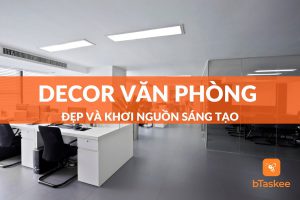 Decor văn phòng đẹp và khơi nguồn sáng tạo
