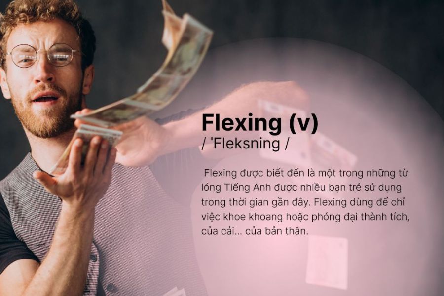 Flexing là 1 tiếng lóng dùng với mục đích khoe khoang