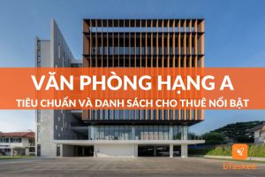 Văn phòng hạng a là gì? Danh sách tại tp.hcm - hà nội