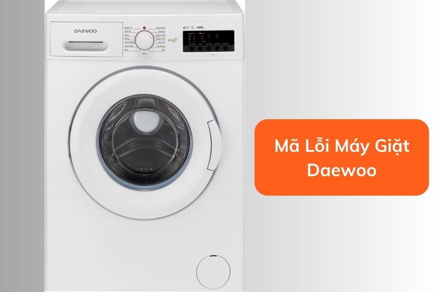 Tra cứu 1 số mã lỗi hiển thị trên máy giặt Daewoo.
