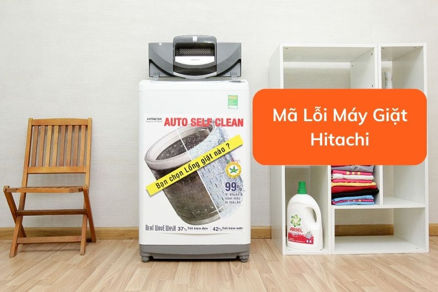 Tìm hiểu nguyên nhân và cách khắc phục 1 số mã lỗi máy giặt Hitachi.