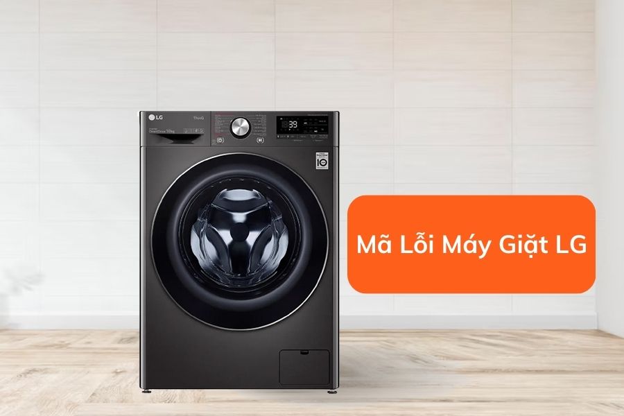 Tìm hiểu nguyên nhân và cách khắc phục các mã lỗi của máy giặt LG.