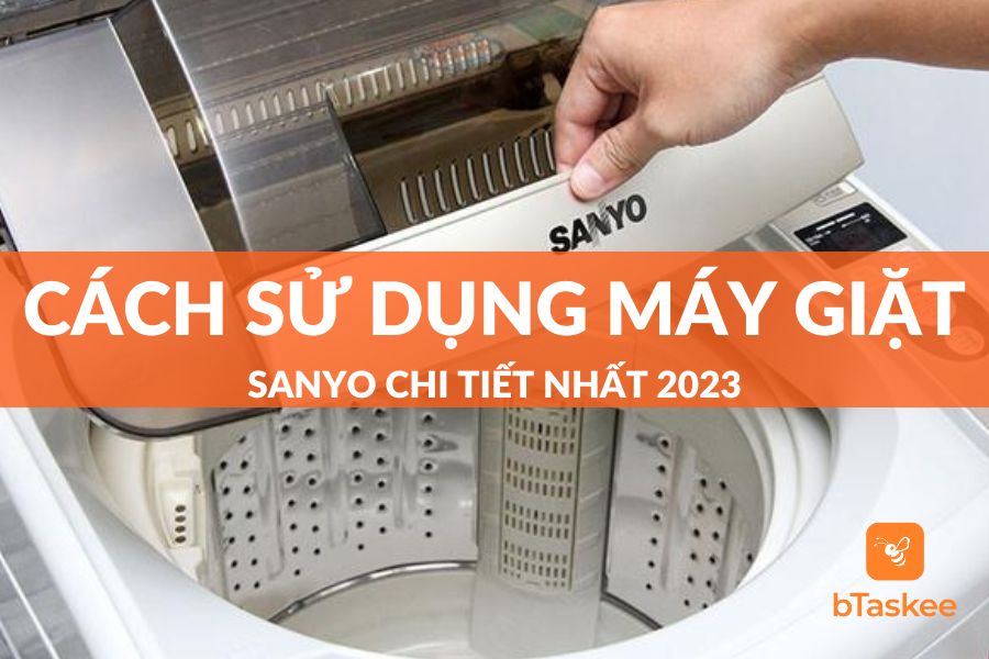 hướng dẫn cách sử dụng máy giặt sanyo chi tiết nhất 2023