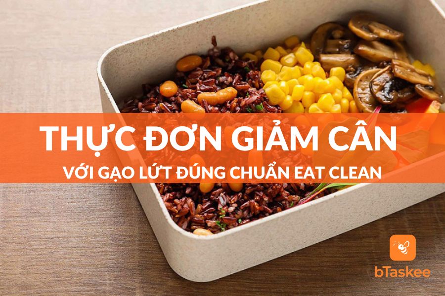 Thực đơn giảm cân với gạo lứt đúng chuẩn eat clean cho cả tuần