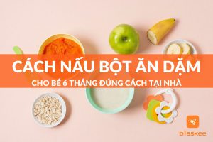 Cách Nấu Bột Ăn Dặm Cho Bé 6 Tháng Đúng Cách Tại Nhà