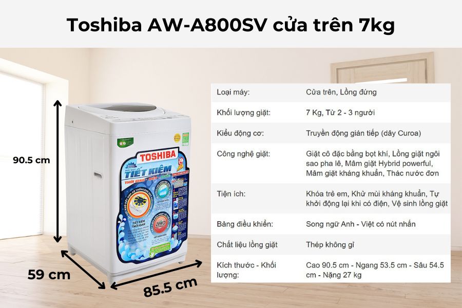 Máy giặt Toshiba AW-A800SV cửa trên 7kg có kích thước 59 - 55.5 - 90.5cm.