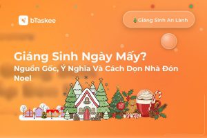 Giáng Sinh Ngày Mấy? Nguồn Gốc, Ý Nghĩa Và Cách Dọn Nhà Đón Noel