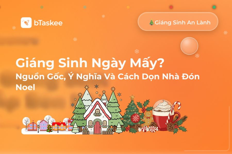 Giáng Sinh Ngày Mấy? Nguồn Gốc, Ý Nghĩa Và Cách Dọn Nhà Đón Noel
