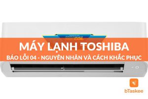 Máy lạnh Toshiba báo lỗi 04