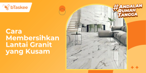 Cara Membersihkan Lantai Granit yang Kusam